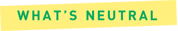 WHAT’S NEUTRAL